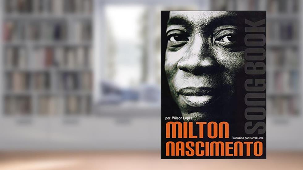 Milton Nascimento. Songbook, do autor Wilson Lopes; Barral Lima