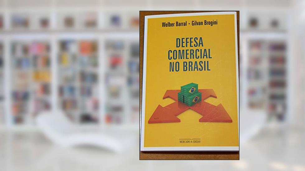 Defesa Comercial no Brasil, do autor Welber Barral; Gilvan Brogini
