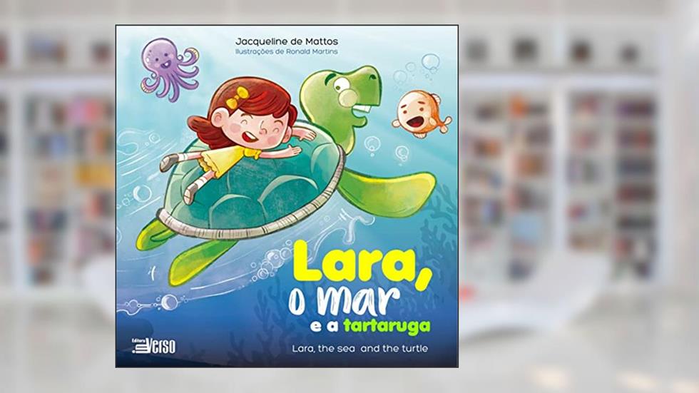 Lara, o mar e a Tartaruga = Lara, the sea and the Turtle, do autor Jacqueline De Mattos
