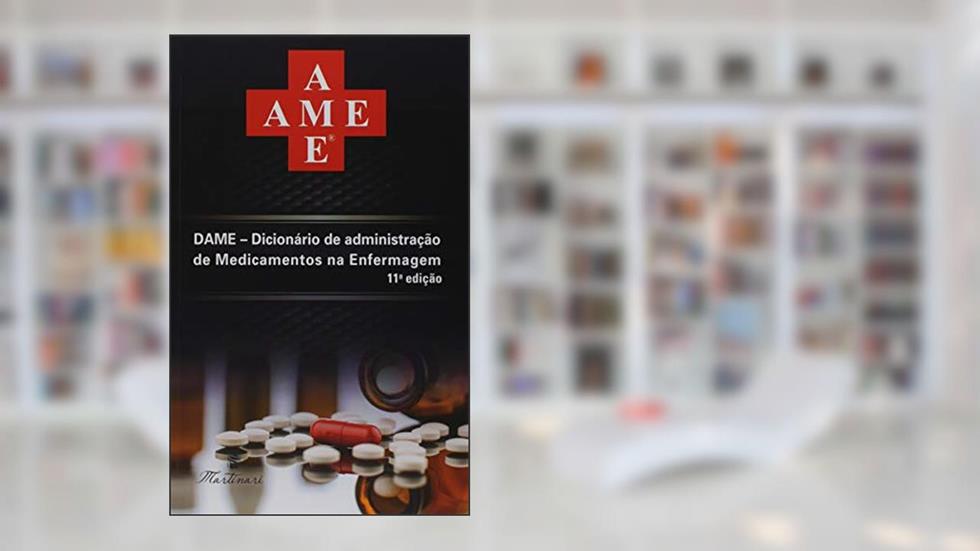 Dame. Dicionário de Administração de Medicamentos na Enfermagem, do autor Martinari