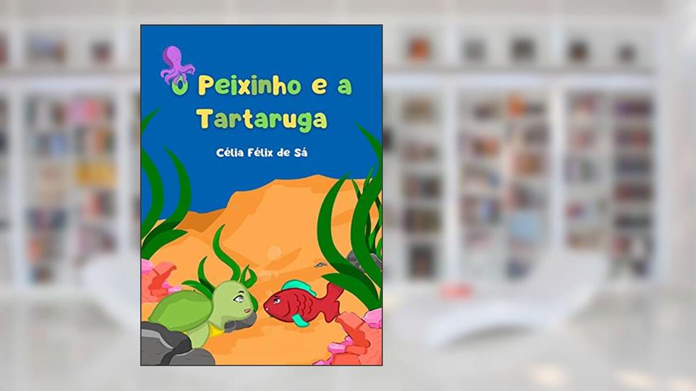 O Peixinho e a Tartaruga: Infantil, do autor Célia Félix de Sá