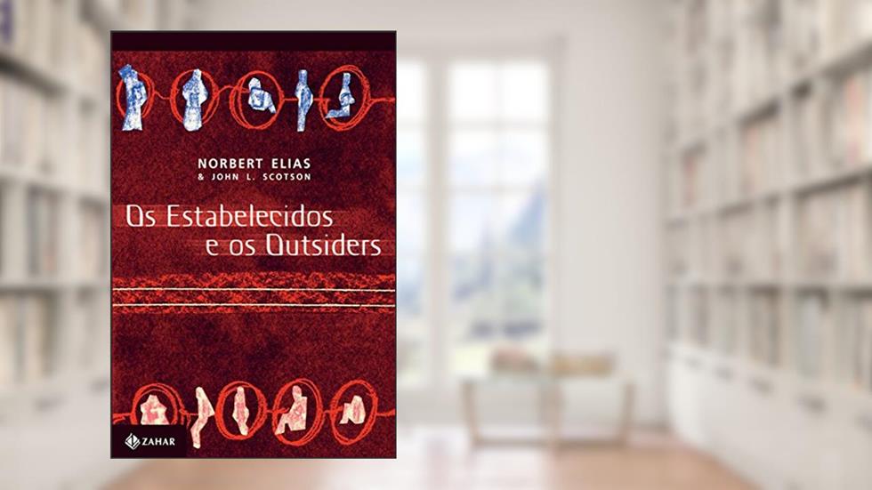 Os estabelecidos e os outsiders: Sociologia das relações de poder a partir de uma pequena comunidade, do autor Nobert Elias
