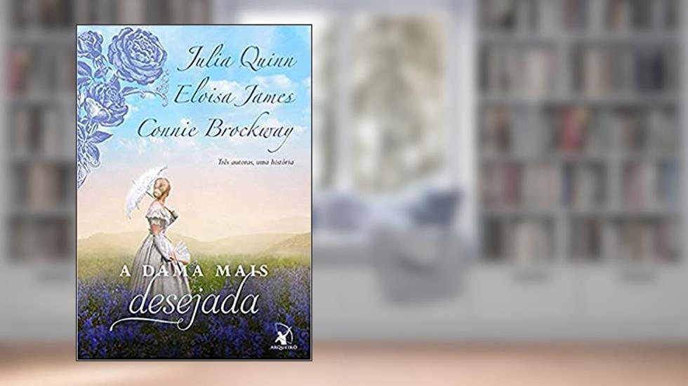 A dama mais desejada 1, do autor Julia Quinn; Eloisa James; Connie Brockway