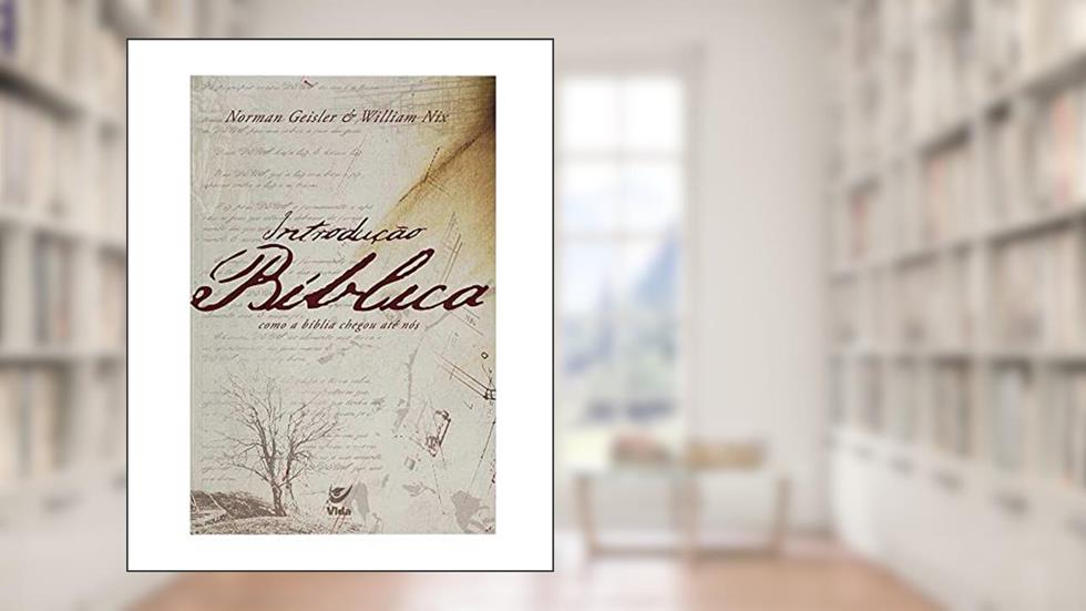 Introdução Bíbica, do autor Norman Geisler; William Nix