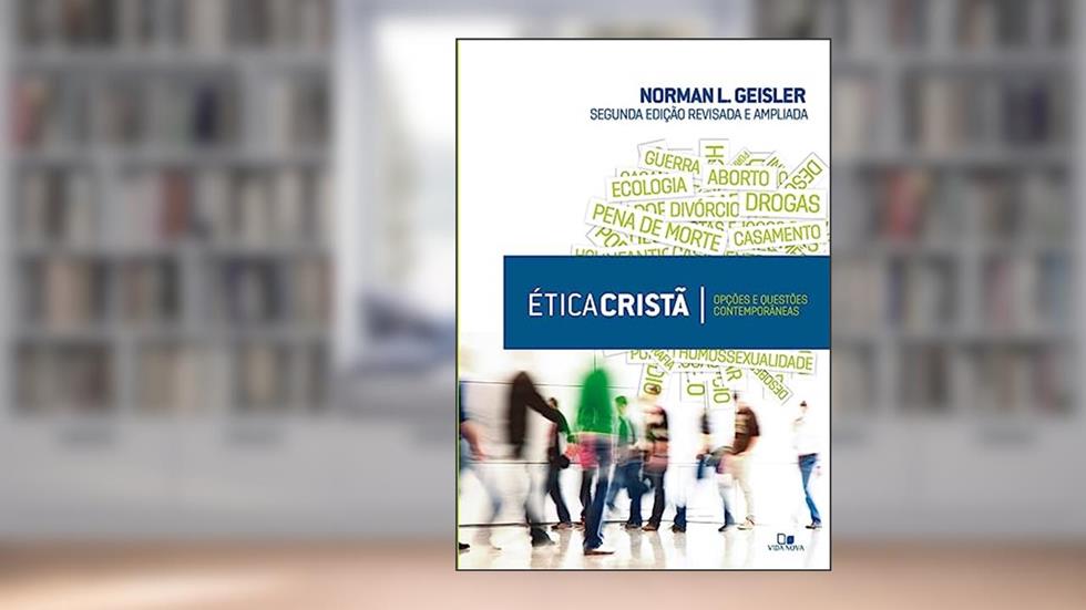 ética Cristã - 2.ª Edição Revisada e Ampliada, do autor Norman L. Geisler