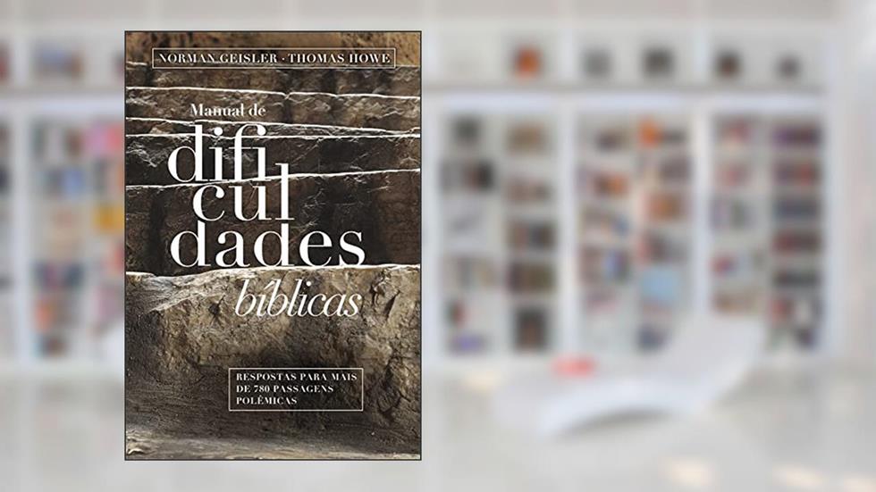 Manual de dificuldades Bíblicas, do autor Norman L. Geisler; Thomas A. Howe