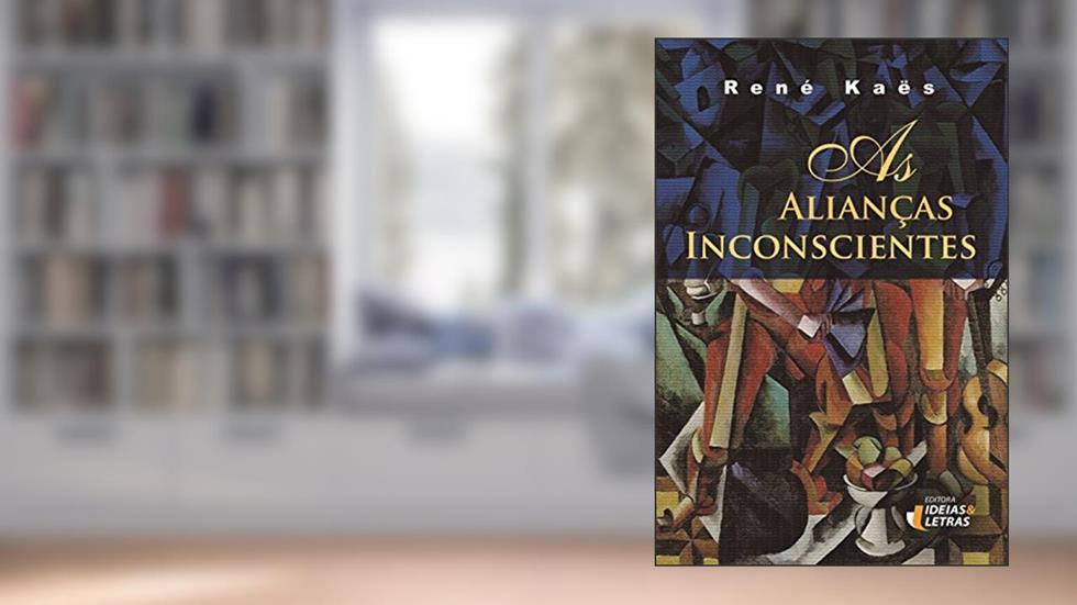 As Alianças Inconscientes, do autor René Kaës