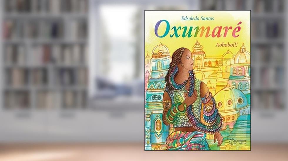 OXUMARÉ - AOBOBOÍ!!, do autor EDSOLEDA SANTOS