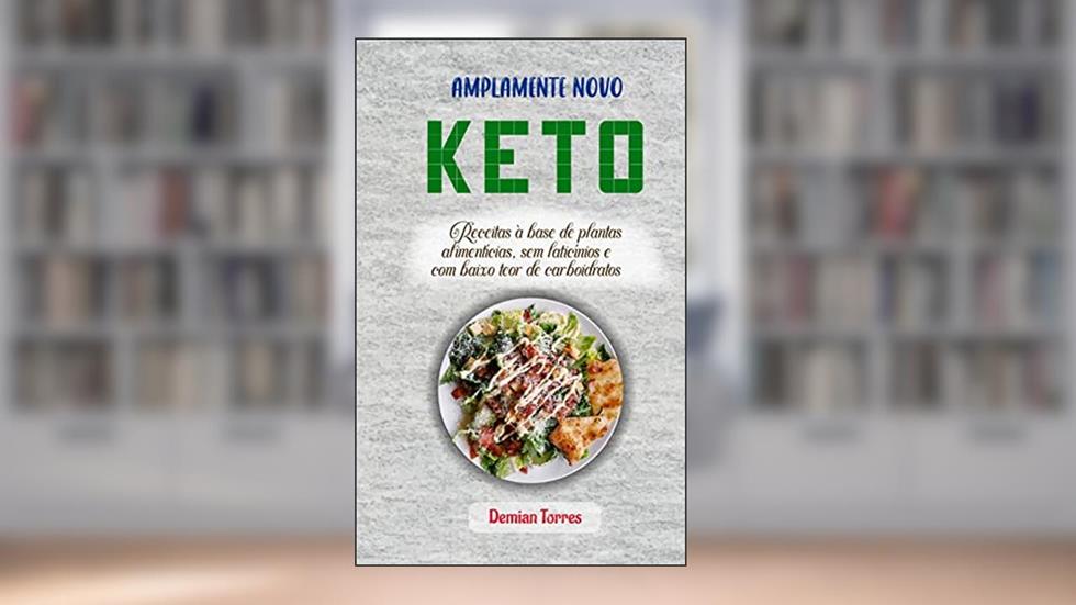 Amplamente Novo Keto: Receitas à base de plantas alimentícias, sem laticínios e com baixo teor de carboidratos, do autor Demian Torres
