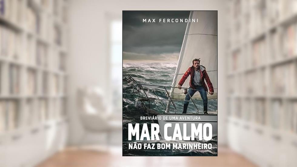 Mar calmo não faz bom marinheiro: Volume 1, do autor Max Fercondini