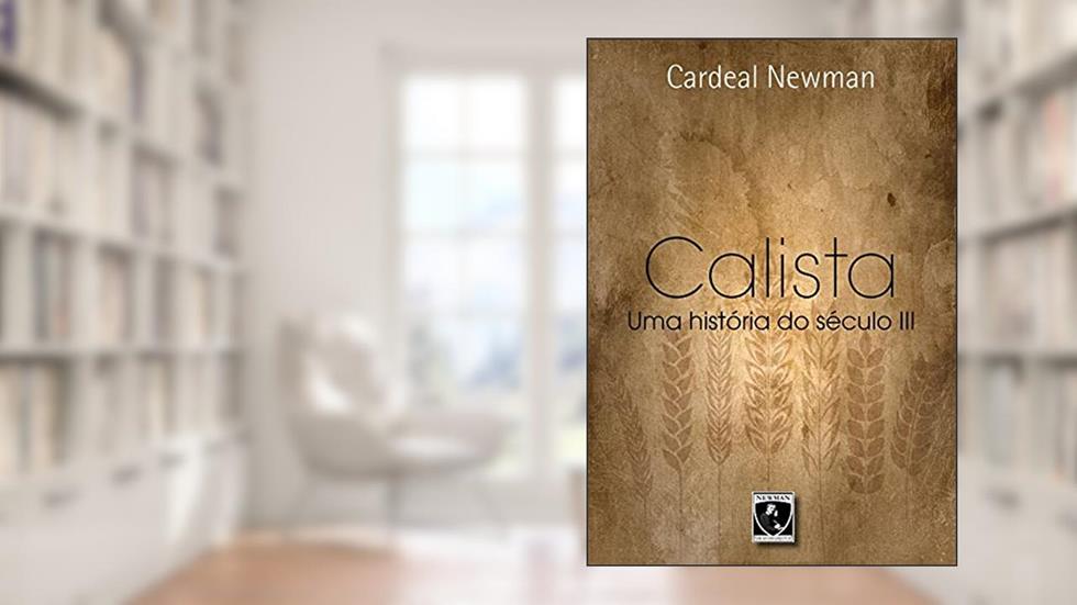 Calista - Uma História do Século IIi, do autor Cardeal Newman
