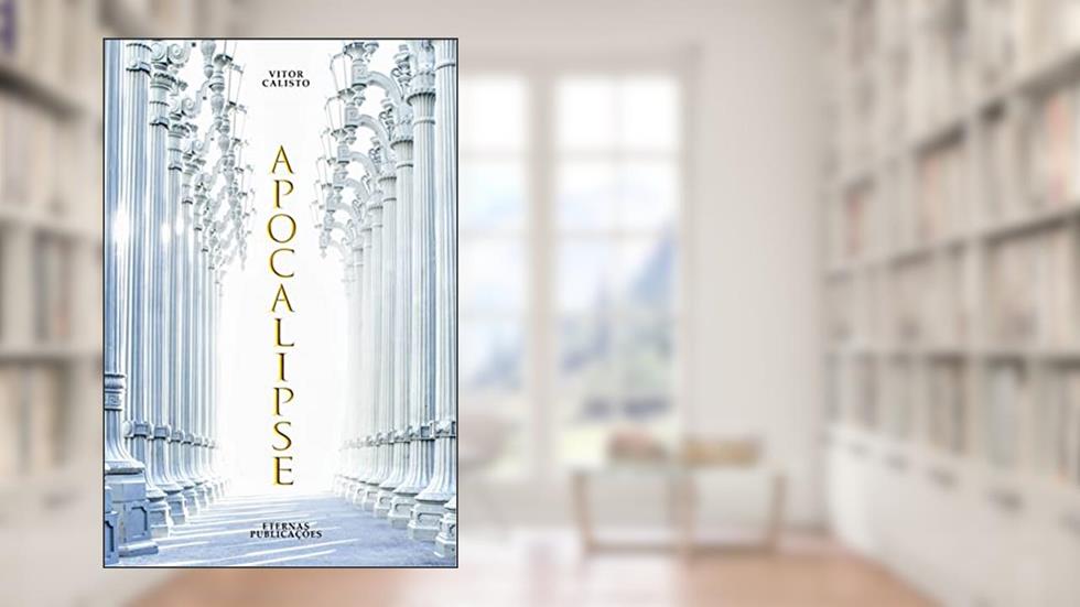 Apocalipse Capítulos 11, 12 e 13 Versículo Por Versículo: Comentário Eternas Publicações, do autor Vitor Calisto