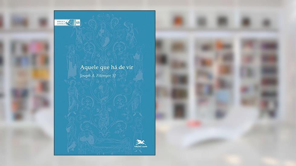 Aquele que há de vir: 69, do autor Joseph A. Fitzmyer