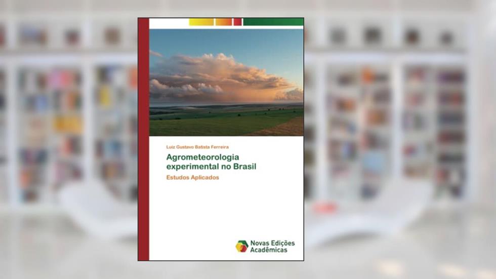 Agrometeorologia experimental no Brasil: Estudos Aplicados, do autor Luiz Gustavo Batista Ferreira