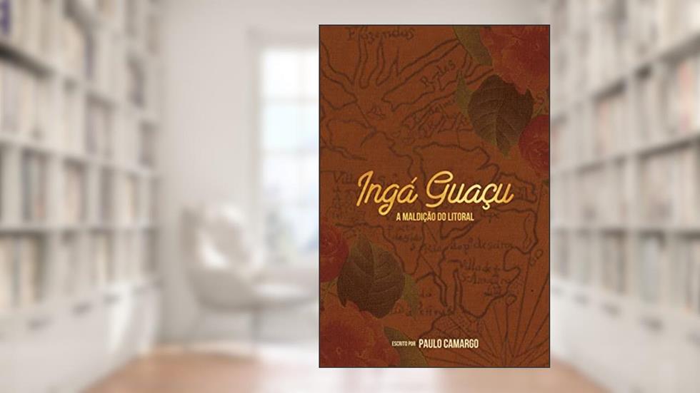 Ingá Guaçu - A Maldição do Litoral (Terras Brasis Livro 1), do autor Paulo Camargo