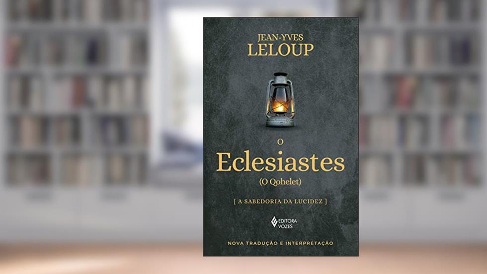 O Eclesiastes: (O Qohelet) A sabedoria da ludicez, do autor Jean-Yves Leloup