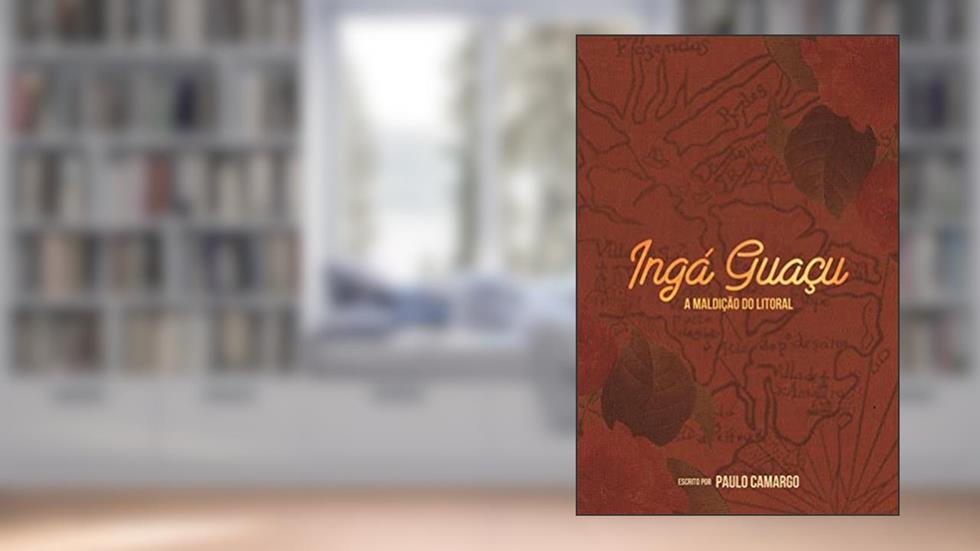 Ingá - Guaçu - A Maldição do Litoral, do autor Paulo Camargo