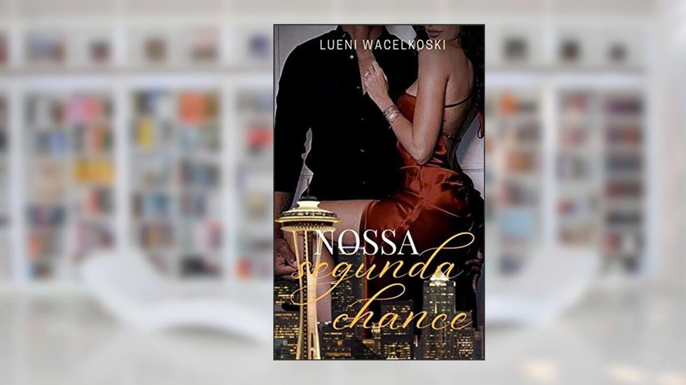 Nossa Segunda Chance, do autor Lueni Wacelkoski