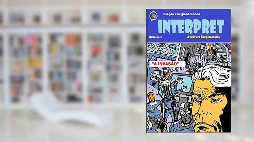 Interpret 1: A Invasão (Ficção em Quadrinhos), do autor Íbis Roxane Lucena Pereira