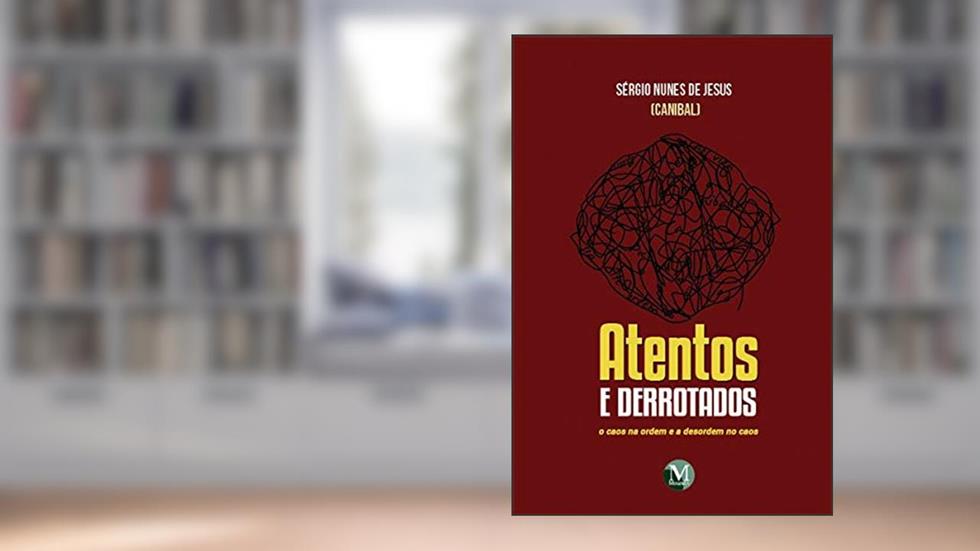 Atentos e derrotados: o caos na ordem e a desordem no caos, do autor Sérgio Nunes de Jesus
