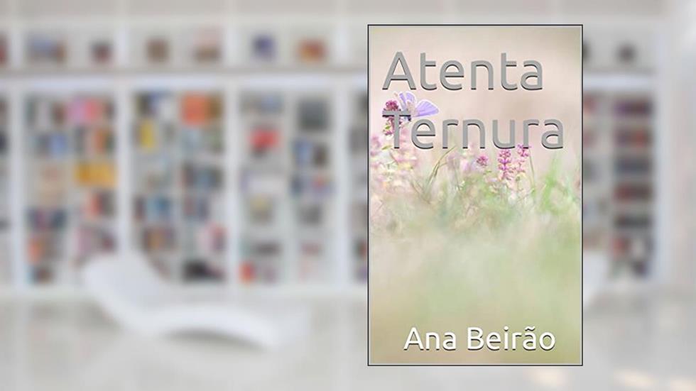 Atenta Ternura, do autor Ana Beirão