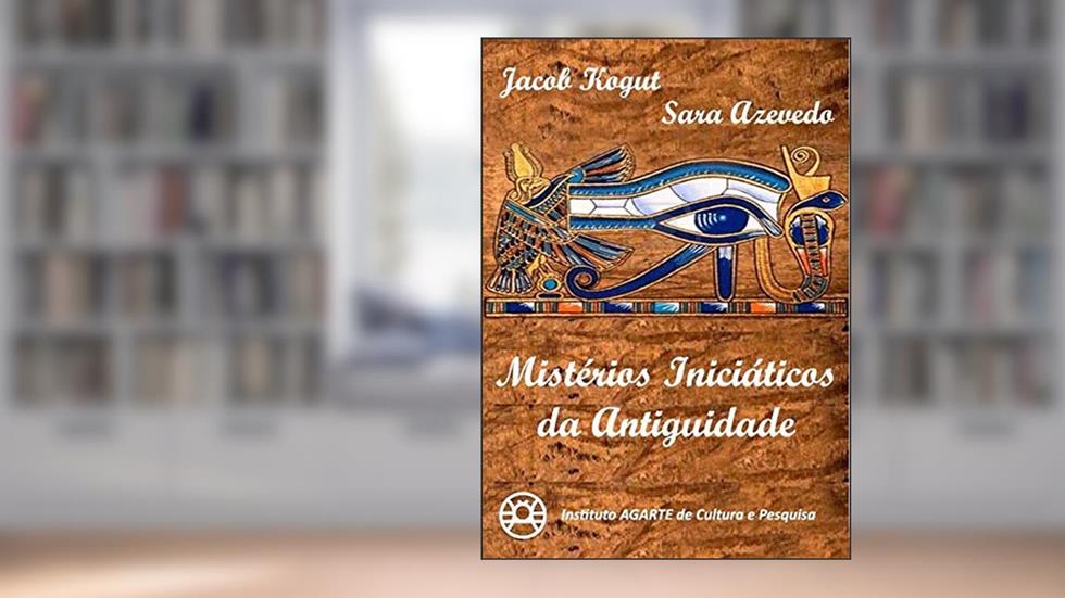 Mistérios Iniciáticos da Antiguidade, do autor Jacob Kogut; Sara Azevedo