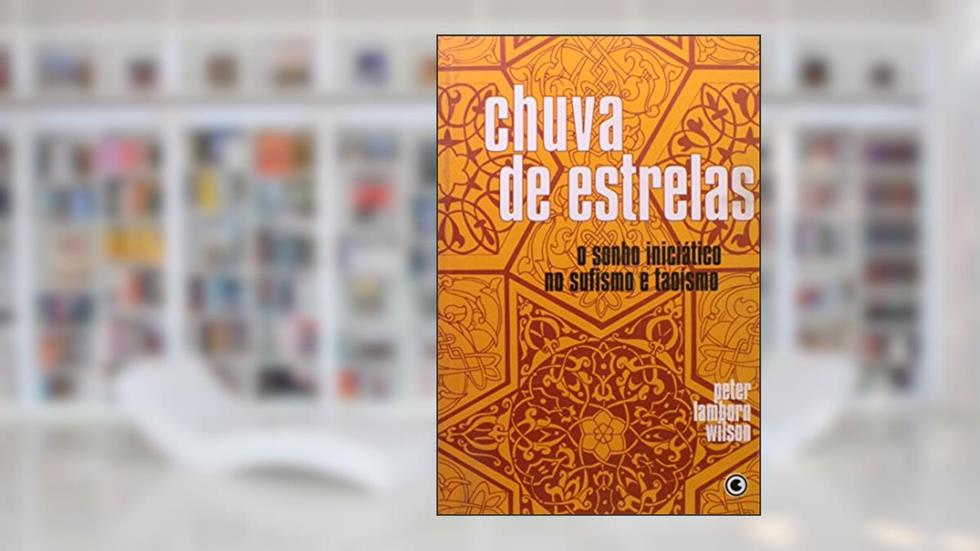 Chuva de Estrelas. O Sonho Iniciatico no Sufismo e Taoismo, do autor Peter Lamborn Wilson