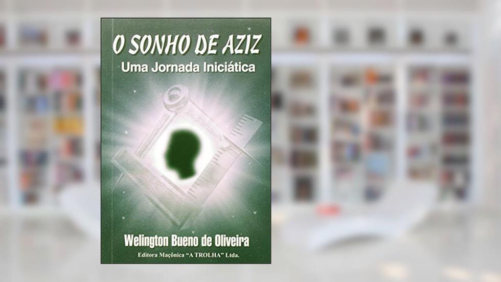 O Sonho De Aziz. Jornada Iniciática, do autor Welington B. Oliveira