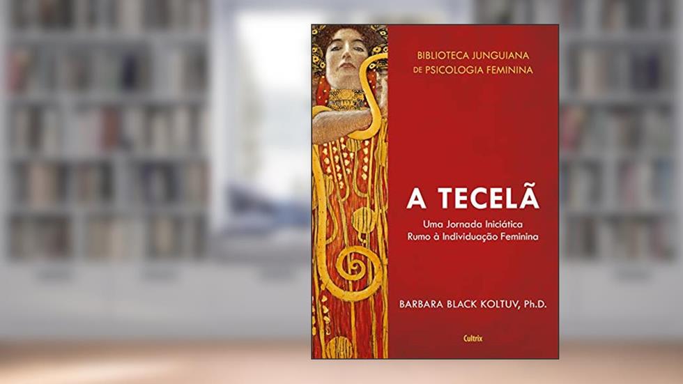 A Tecelã: Uma Jornada Iniciática Rumo a Individuação Feminina. (Biblioteca Junguiana de Psicologia Feminina), do autor Barbara Black Koltuv