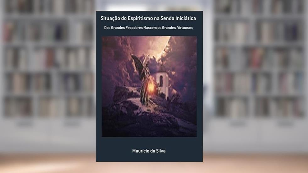 Situacao do Espiritismo na Senda Iniciatica, do autor Maurício Da Silva