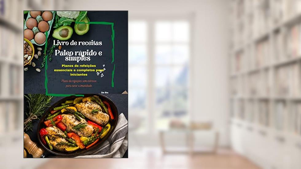 Livro de receitas Paleo rápido e simples: Planos de refeições essenciais e completos para iniciantes, do autor Zoi Bia