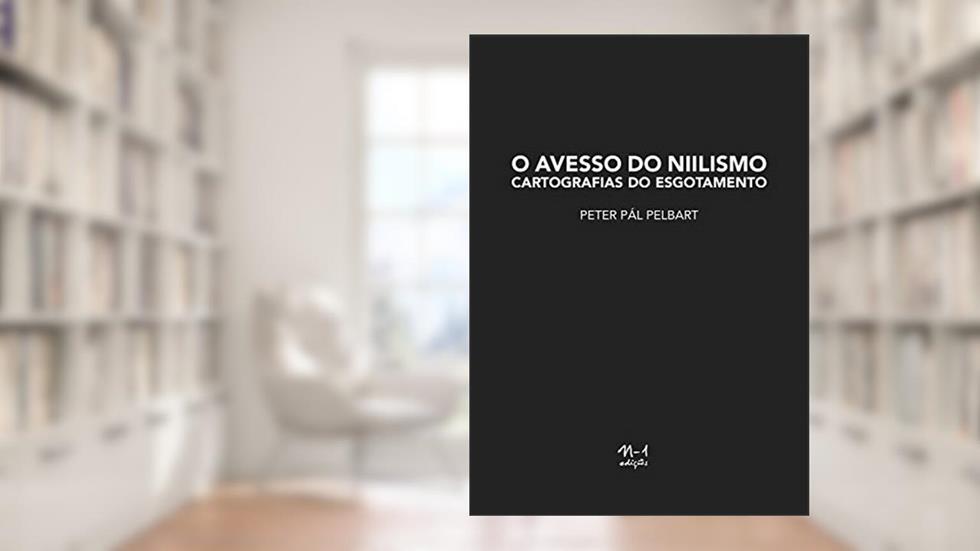 O avesso do niilismo: Cartografias do esgotamento, do autor Peter Pàl Pelbart