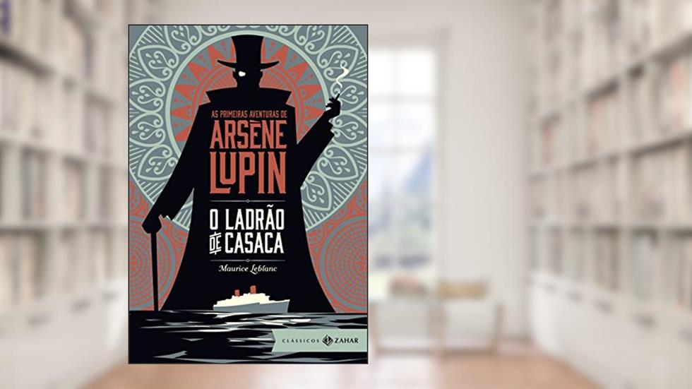 O ladrão de casaca: edição bolso de luxo: As primeiras aventuras de Arsène Lupin, do autor Maurice Leblanc