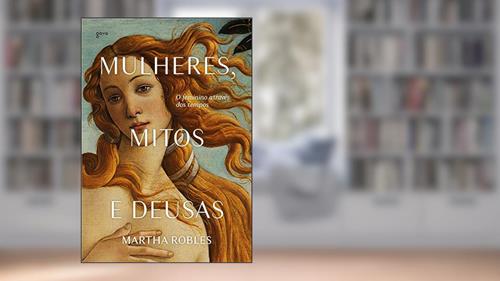 Capa de Mulheres, Mitos e Deusas: O feminino através dos tempos, do autor Martha Robles