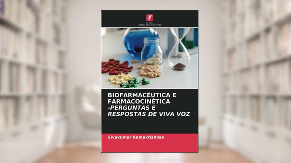 BIOFARMACÊUTICA E FARMACOCINÉTICA -PERGUNTAS E RESPOSTAS DE VIVA VOZ, do autor Sivakumar Ramakrishnan