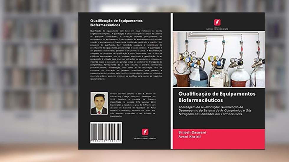 Qualificação de Equipamentos Biofarmacêuticos: Abordagem de Qualificação: Qualificação de Desempenho do Sistema de Ar Comprimido e Gás Nitrogénio das Utilidades Bio-Farmacêuticas, do autor Brijesh Daswani; Avani Khristi