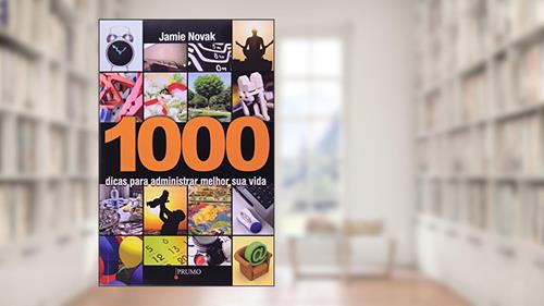 Capa de 1000 dicas para administrar melhor sua vida, do autor Jamie Novak