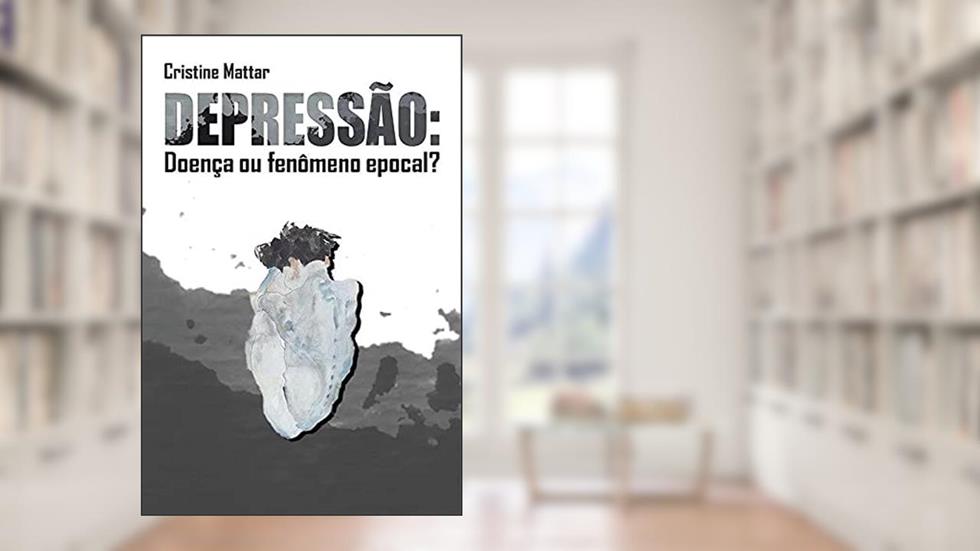 Depressão: Doença Ou Fenômeno Epocal, do autor Cristiane Mattar