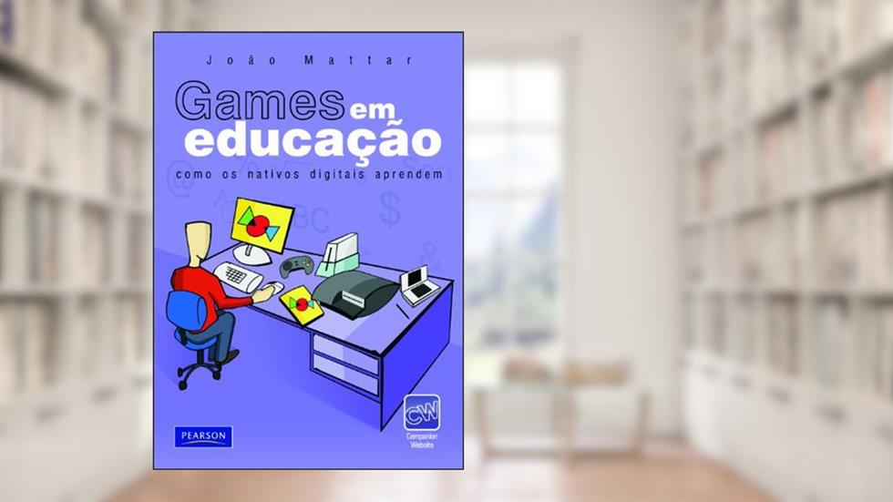 Games em educação: como os nativos digitais aprendem, do autor João Mattar