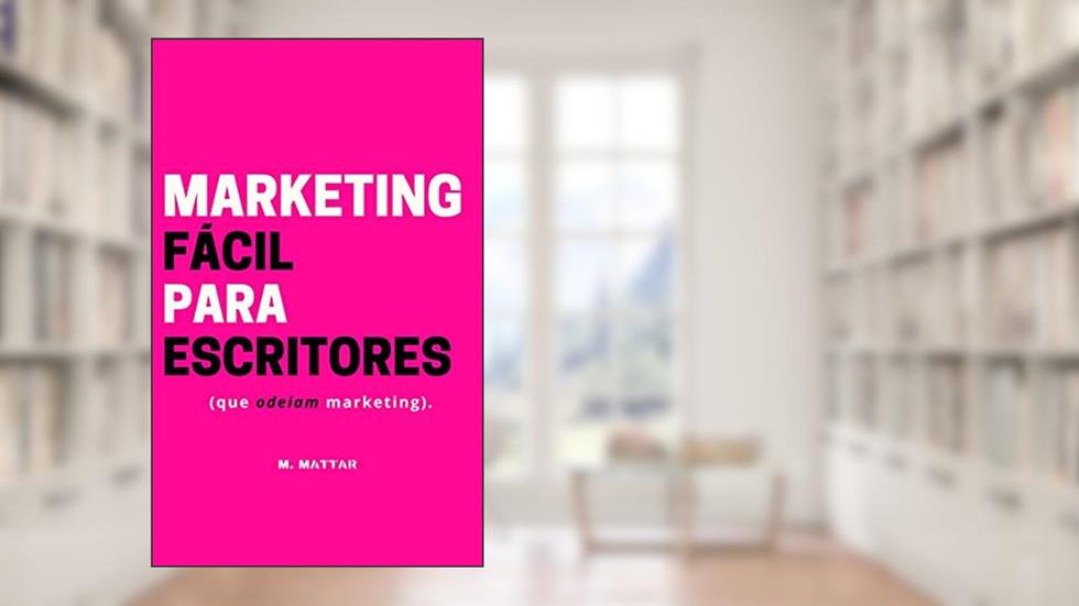 Marketing Fácil Para Escritores: (que odeiam marketing) (Vida Criativa Livro 3), do autor M. Mattar; Marcella Mattar