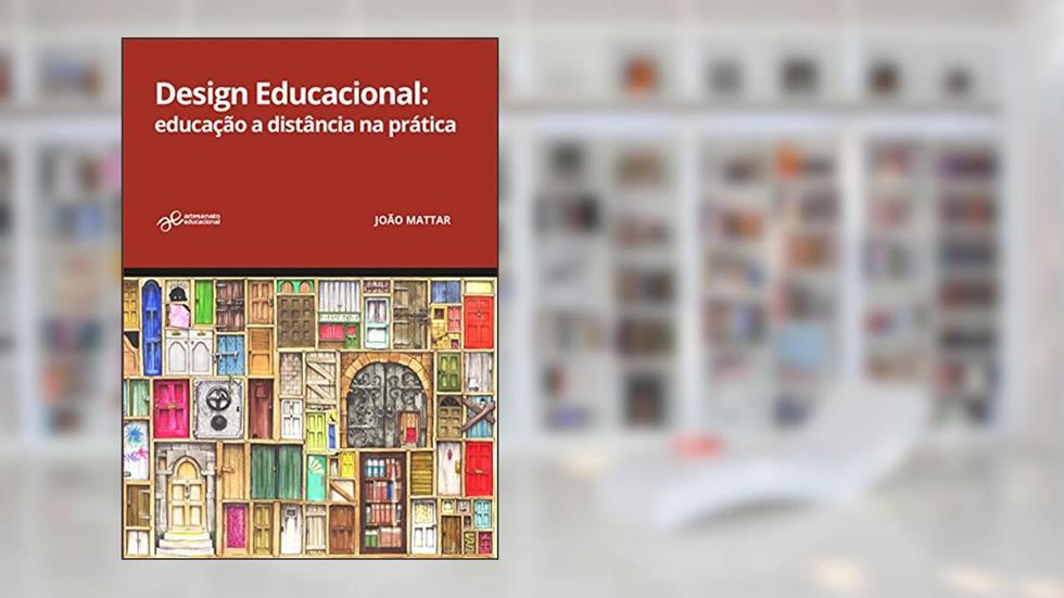 Design Educacional. Educação a Distância na Prática, do autor João Mattar