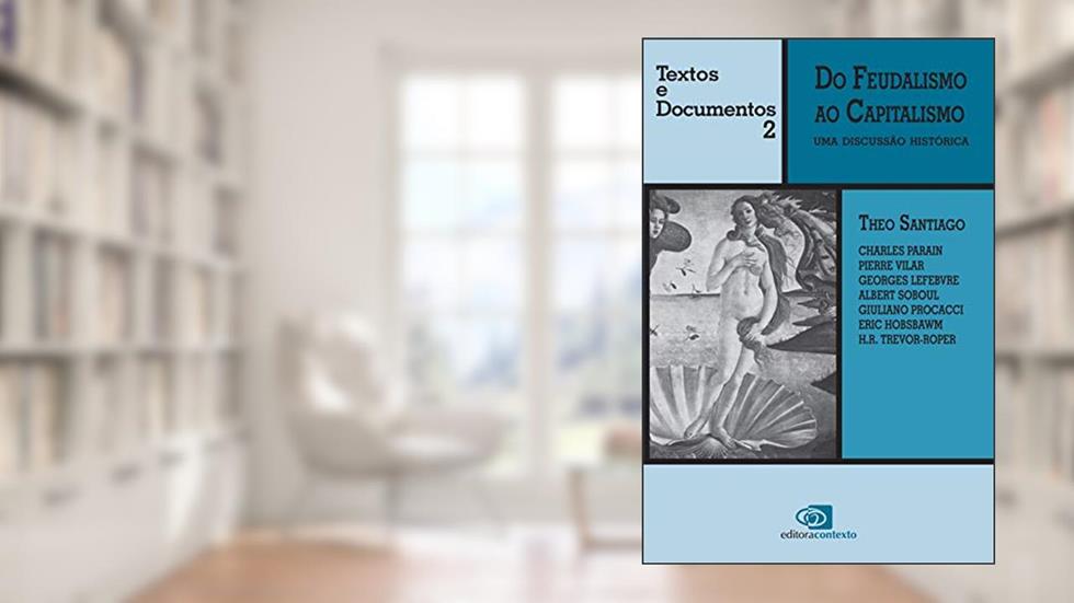 Do feudalismo ao capitalismo: Uma discussão histórica: Volume 2, do autor Theo Santiago