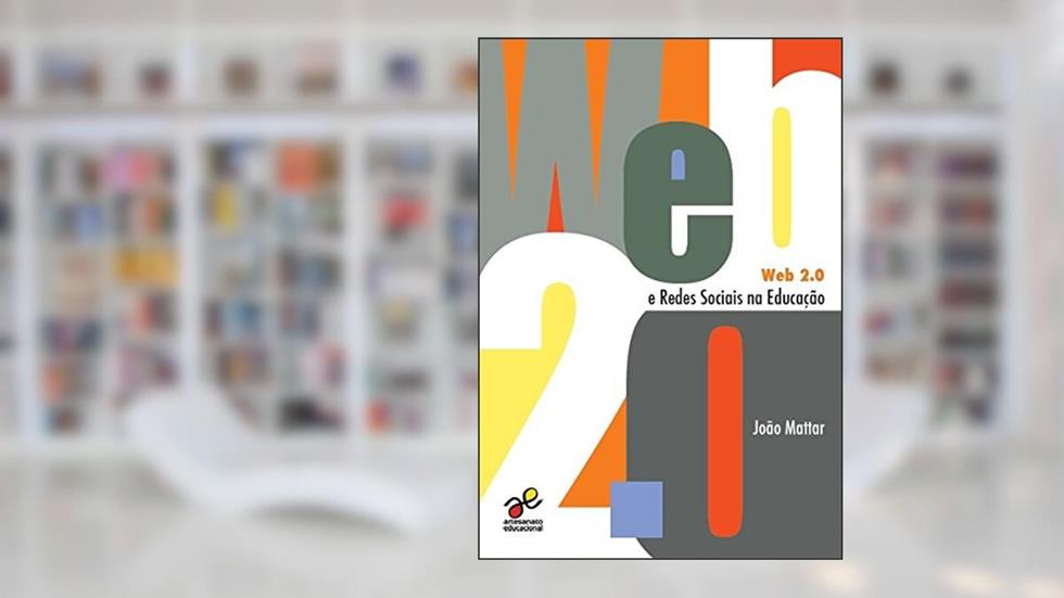 Web 2.0 e Redes Sociais na Educação, do autor João Mattar