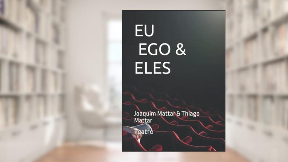 EU, EGO & ELES: Teatro Urgente (Portuguese Edition), do autor Joaquim Mattar; Thiago Mattar
