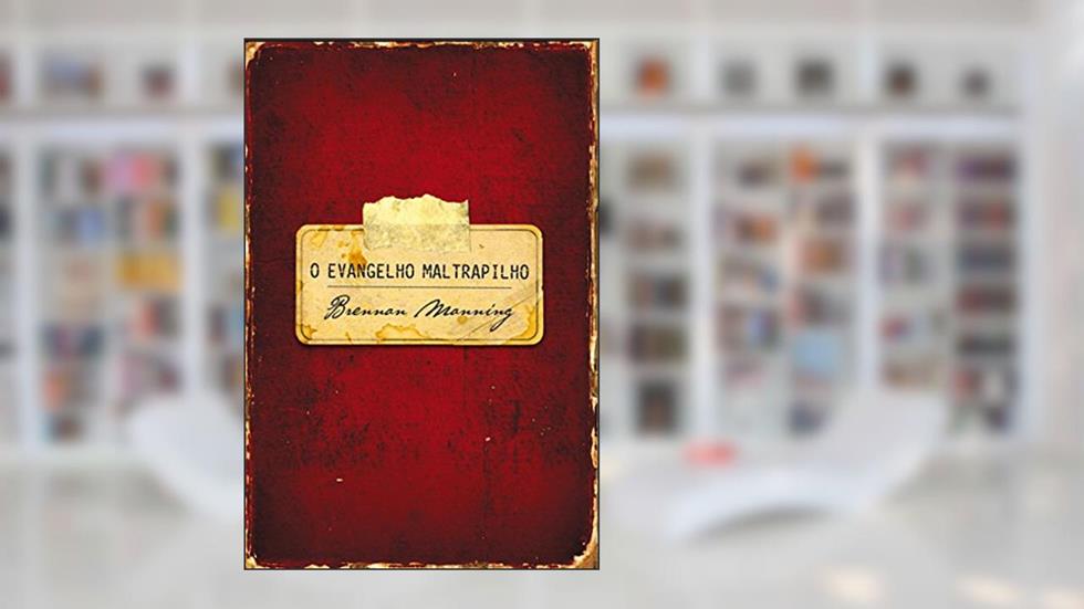 O evangelho maltrapilho, do autor Brennan Manning
