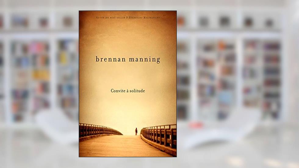 Convite à solitude, do autor Brennan Manning