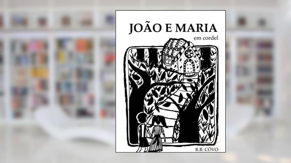João e Maria em cordel, do autor R.B. Côvo; R.B. Côvo