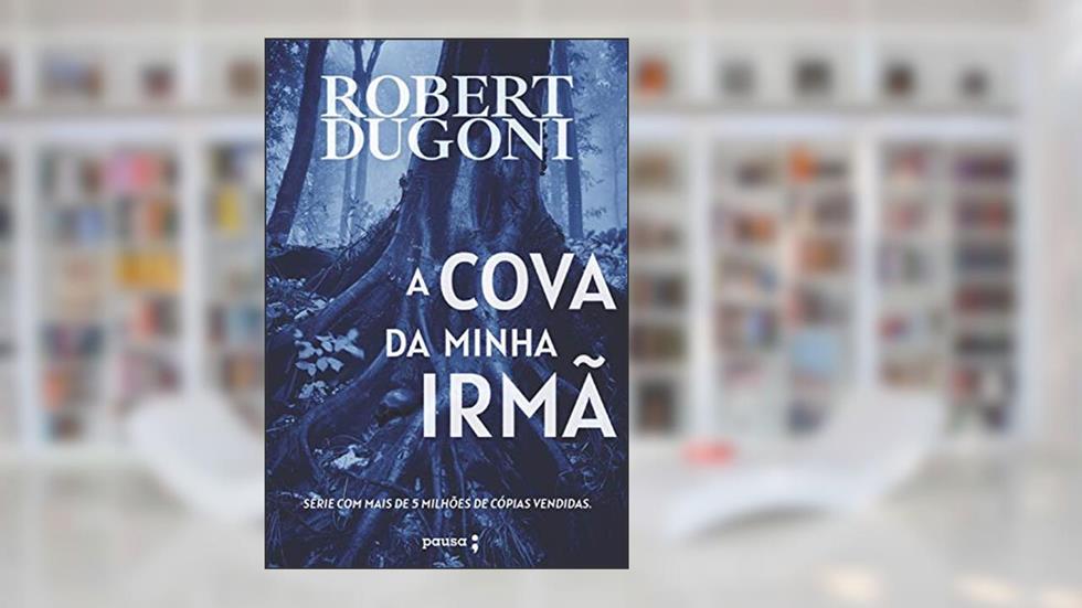 A cova da minha irmã, do autor Robert Dugoni