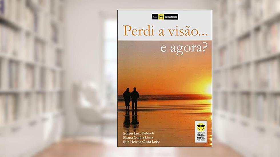 Perdi a visão... E agora?, do autor Edson l. Defendi; Eliana C. Lima; Rita Helena C. Lobo