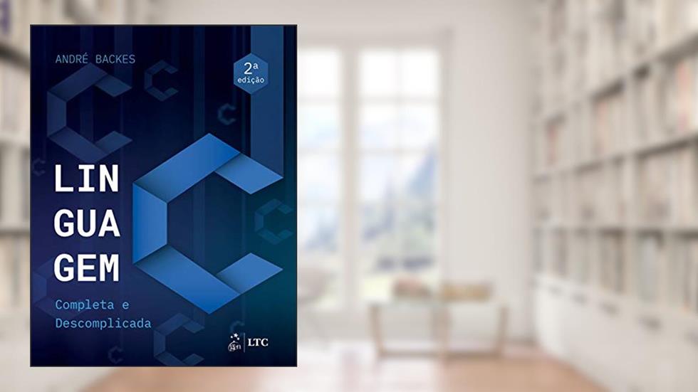 Linguagem C - Completa e Descomplicada, do autor ANDRÉ André Backes
